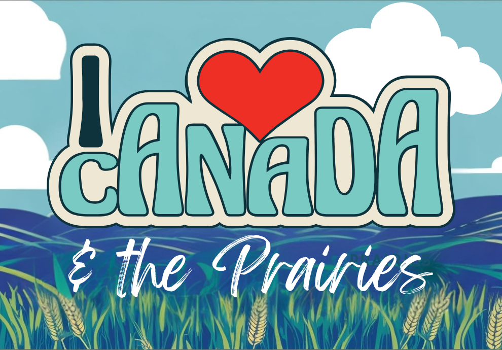I Love Canada & the Prairies